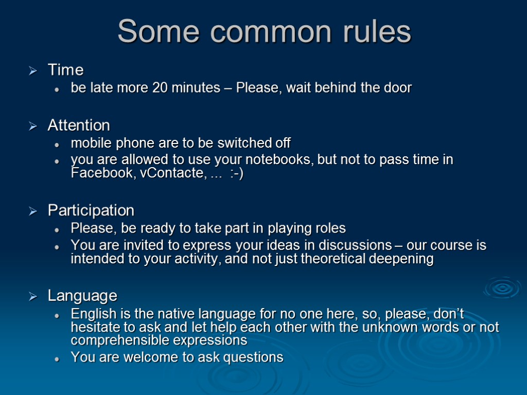 Some common rules Time be late more 20 minutes – Please, wait behind the
